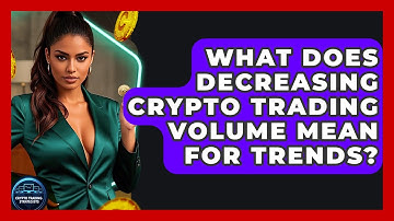 What Does Decreasing Crypto Trading Volume Mean For Trends? - Crypto Trading Strategists