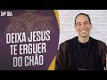 Deixa Jesus te erguer do chão - Retiro quaresmal # 34 Instituto Hesed