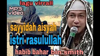 Sholawat sayyidah Aisyah istri Rasulullah versi habib bahar bin smith