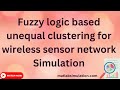 Fuzzy logic based unequal clustering for wireless sensor network Simulation