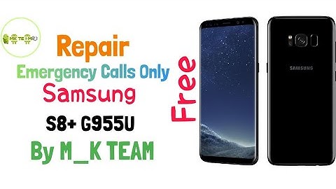 Repair Emergency Calls Only Samsung S8+ G955U By M_K TEAM