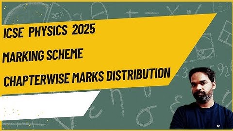 icse physics marking scheme 2025, marks distribution chapter wise, icse physics important chapters
