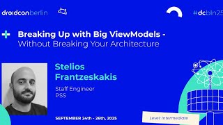 Breaking Up with Big ViewModels - Stelios Frantzeskakis | droidcon Berlin 2025