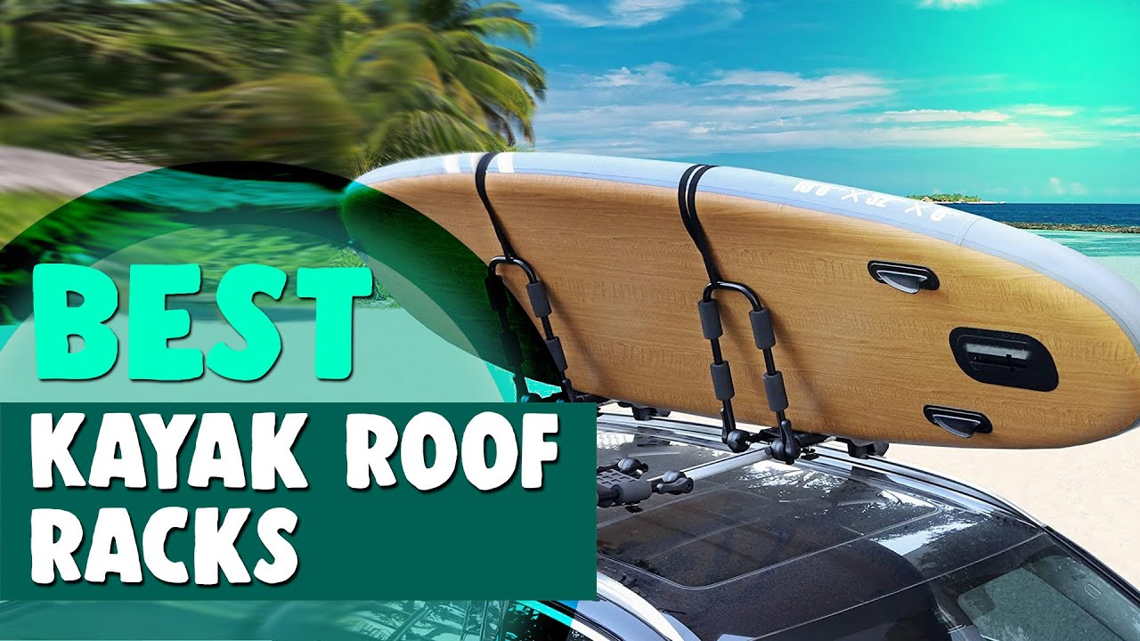 Best Kayak Roof Racks In 2021 Ultimate Round Up Youtube