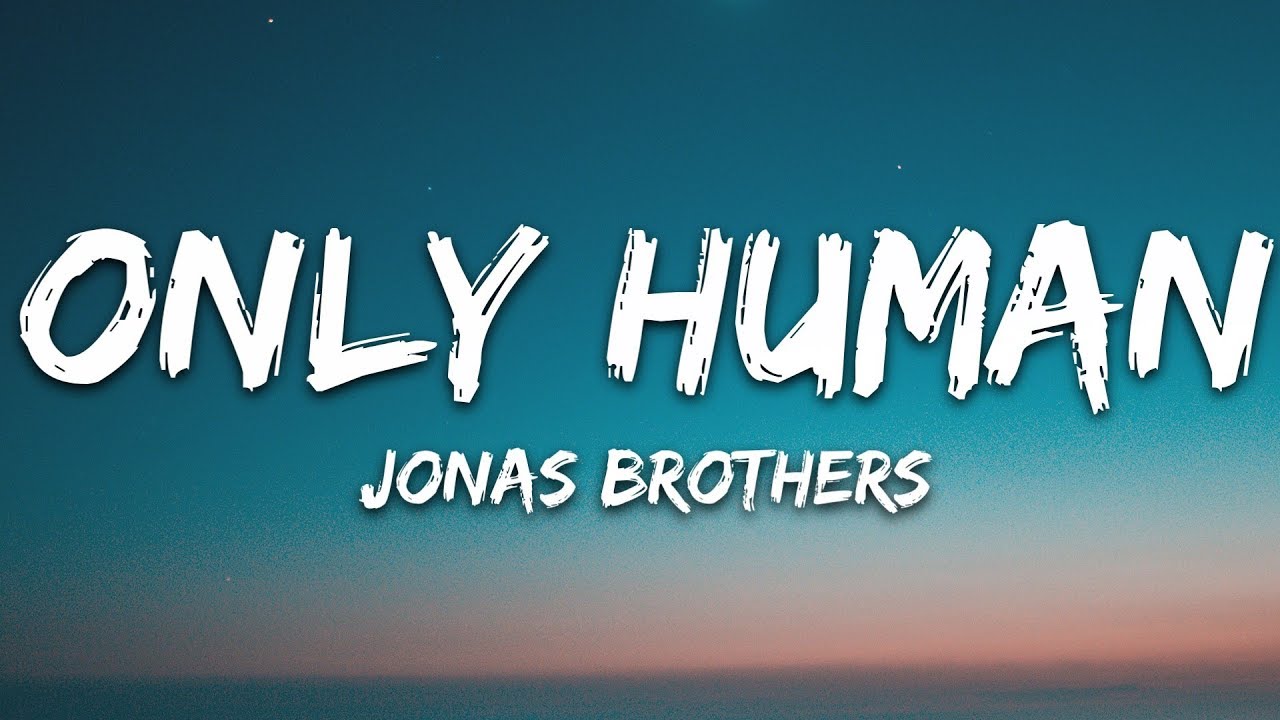 Jonas Brothers - Only Human (Lyrics) - YouTube