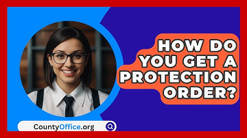 How Do You Get A Protection Order? - CountyOffice.org