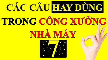 BÀI 26 [7]: [Nâng cao] Những câu tiếng Trung hay dùng trong nhà máy | TIENG TRUNG CONG XUONG CAP TOC