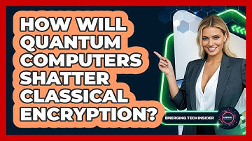 How Will Quantum Computers Shatter Classical Encryption? - Emerging Tech Insider