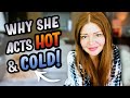 Why Do Women Act HOT and COLD? (And What To Do About It!)