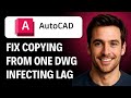 How to Fix Copying From One DWG Infecting Another With Lag [2026 GUIDE]