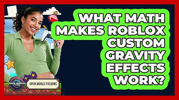What Math Makes Roblox Custom Gravity Effects Work? - Open World Tycoons