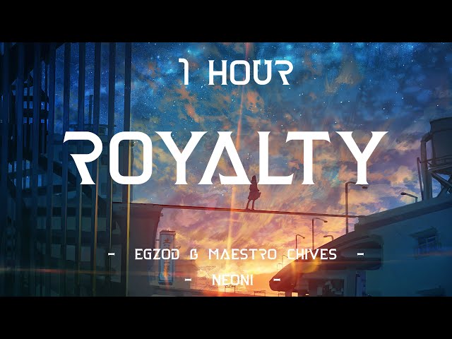 Royalty  - Egzod u0026 Maestro Chives  (ft. Neoni) (Lyrics) | 1 Hour [4K] class=