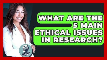 What Are The 5 Main Ethical Issues In Research? - Philosophy Beyond