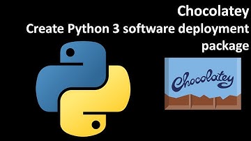 Chocolatey: Create Python 3 software deployment package
