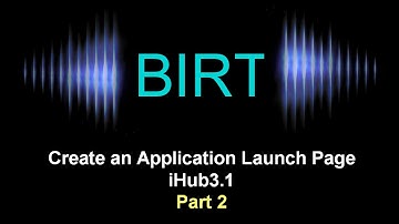 BIRT iHub3.1 Create a Launch Page - Part 2