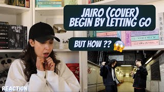 JAIRO  Begin By Letting Go | REACTION | FIRST TIME LISTENING