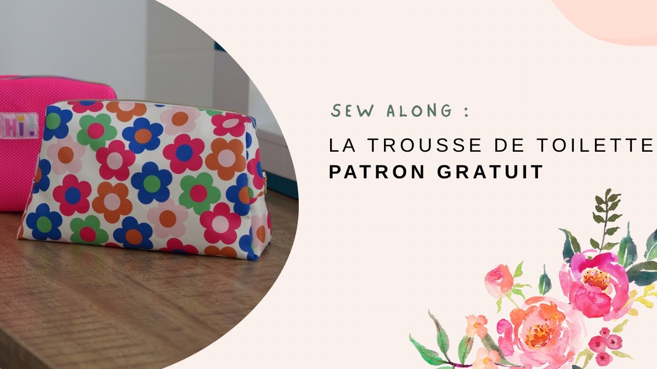 Sew Along : Patron GRATUIT, la Trousse de toilette