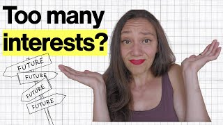 Too many interests? Here's how to pick the right career.