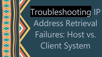 Troubleshooting IP Address Retrieval Failures: Host vs. Client System