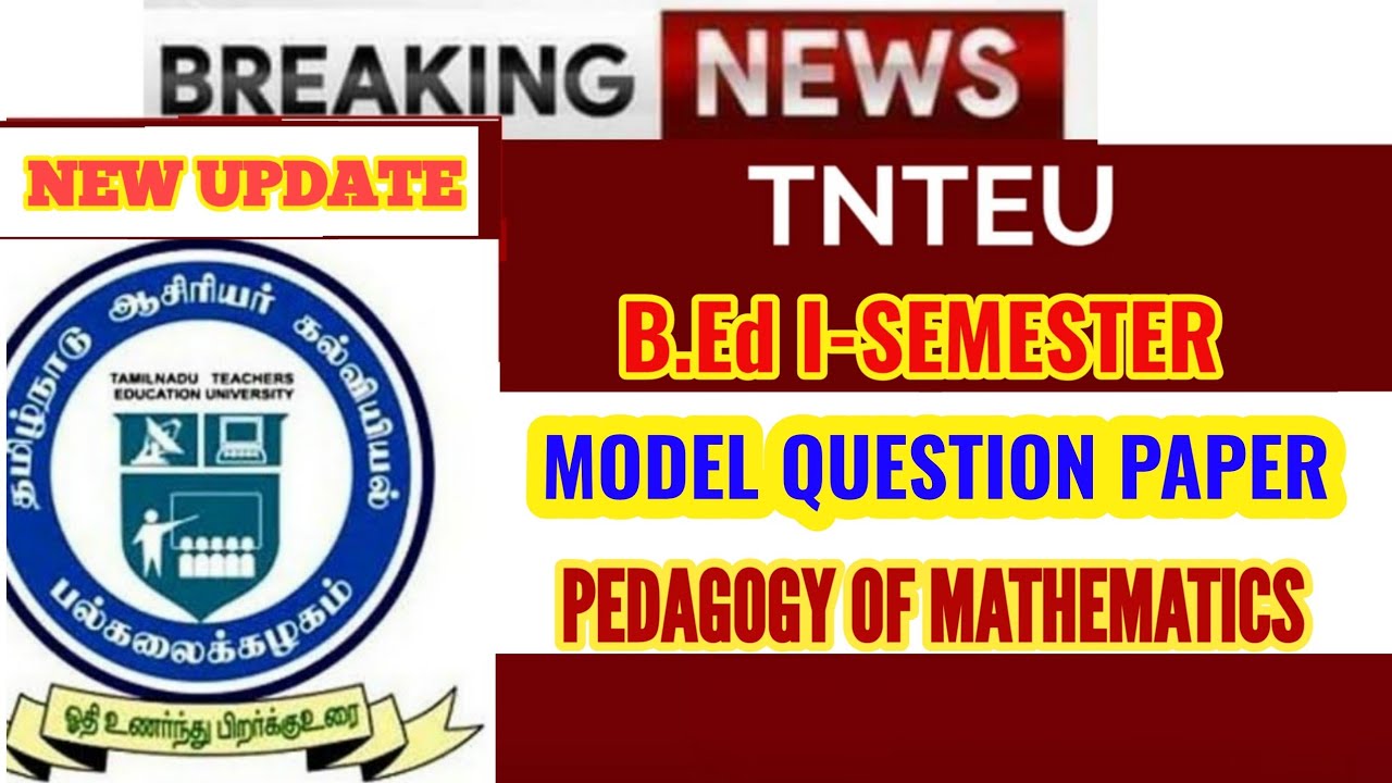 TNTEU B.Ed I-SEMESTER: MODEL QUESTION PAPER PEDAGOGY OF MATHEMATICS