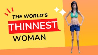 Meet the World's Thinnest Woman