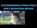 2019 BROWNING STRIKE FORCE GEN 5 MOUNTAIN REVIEW