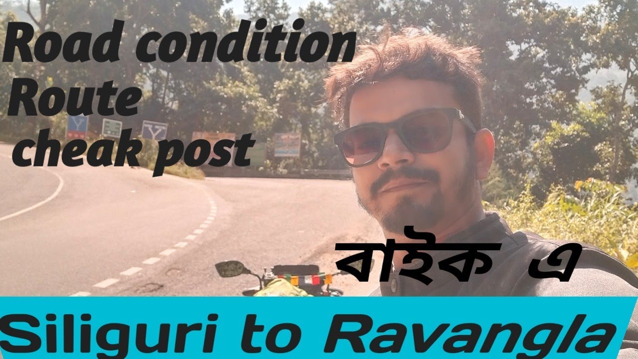 Siliguri to Ravangla bike ride ~ via namchi | road conditions| route | check Post | south Sikkim |