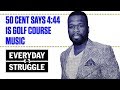 50 Cent Says Jay Z's 4:44 is "Golf Course Music" | Everyday Struggle