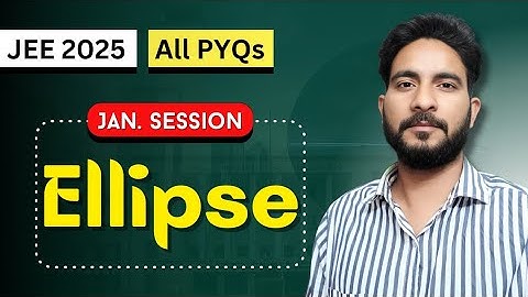 JEE Mains 2025 PYQ - Ellipse | Class 11 | January Attempt Solutions | Maths Chapter Wise PYQs