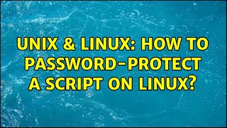 Unix & Linux: How to password-protect a script on Linux? (3 Solutions!!)