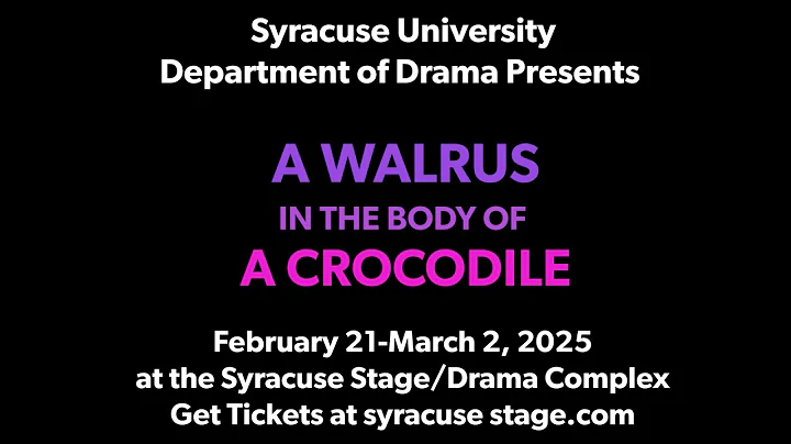 Syracuse University Department of Drama Trailer: A Walrus in the Body of a Crocodile
