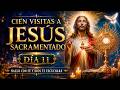 Cien visitas a Jesús Sacramentado Día 11 ❤️ hazlo con fe y Dios te escuchara 🔥