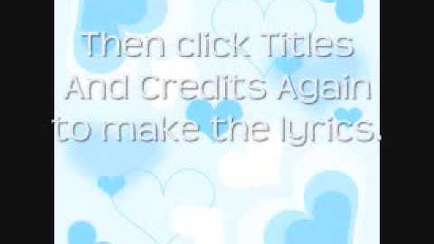 How To Make A Lyric Video On Windows Movie Maker!