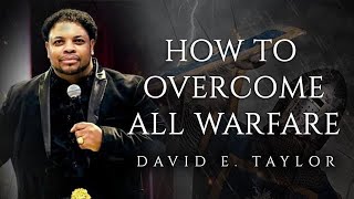 How to Overcome All Spiritual & Satanic Warfare - David E. Taylor