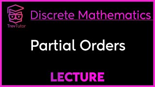 PARTIAL ORDERS - DISCRETE MATHEMATICS