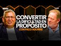 Convertir la dificultad en propósito: Paco Aguirre