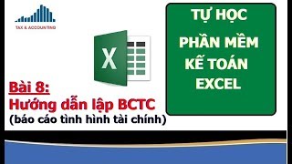 KẾ TOÁN EXCEL - HƯỚNG DẪN LẬP BÁO CÁO TÀI CHÍNH | BÀI 8