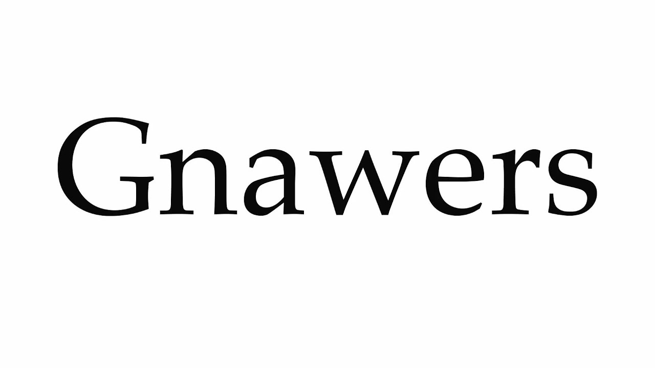 How To Pronounce Gnawers Youtube