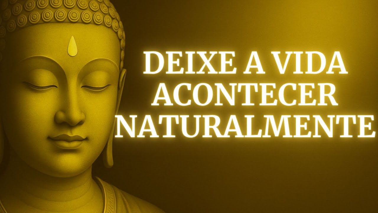 Deixar Ir: Como a Vida Flui Quando Você Para de Se Importar | Budismo
