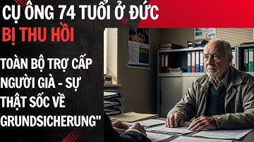 “Cụ Ông 74 Tuổi Ở Đức Bị Thu Hồi Toàn Bộ Trợ Cấp Người Già – Sự Thật Sốc Về Grundsicherung”