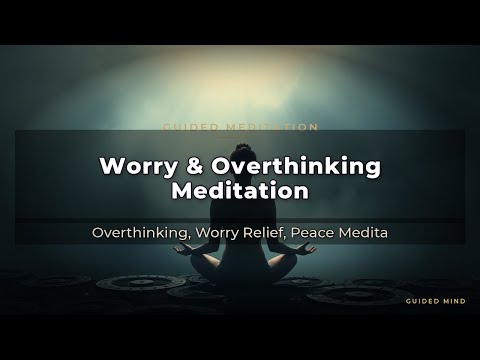 Worry & Overthinking Meditation | Guided Mind