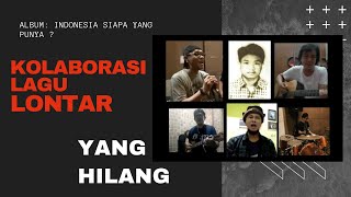 Yang Hilang - Lontar band Surabaya (Kolaborasi)