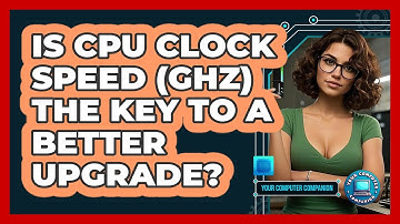 Is CPU Clock Speed (GHz) The Key To A Better Upgrade? - Your Computer Companion