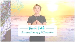 Brain Talk: Aromatherapy & Trauma