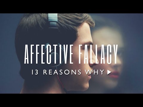 Affective Fallacy & 13 REASONS WHY (2017) - A Video Essay