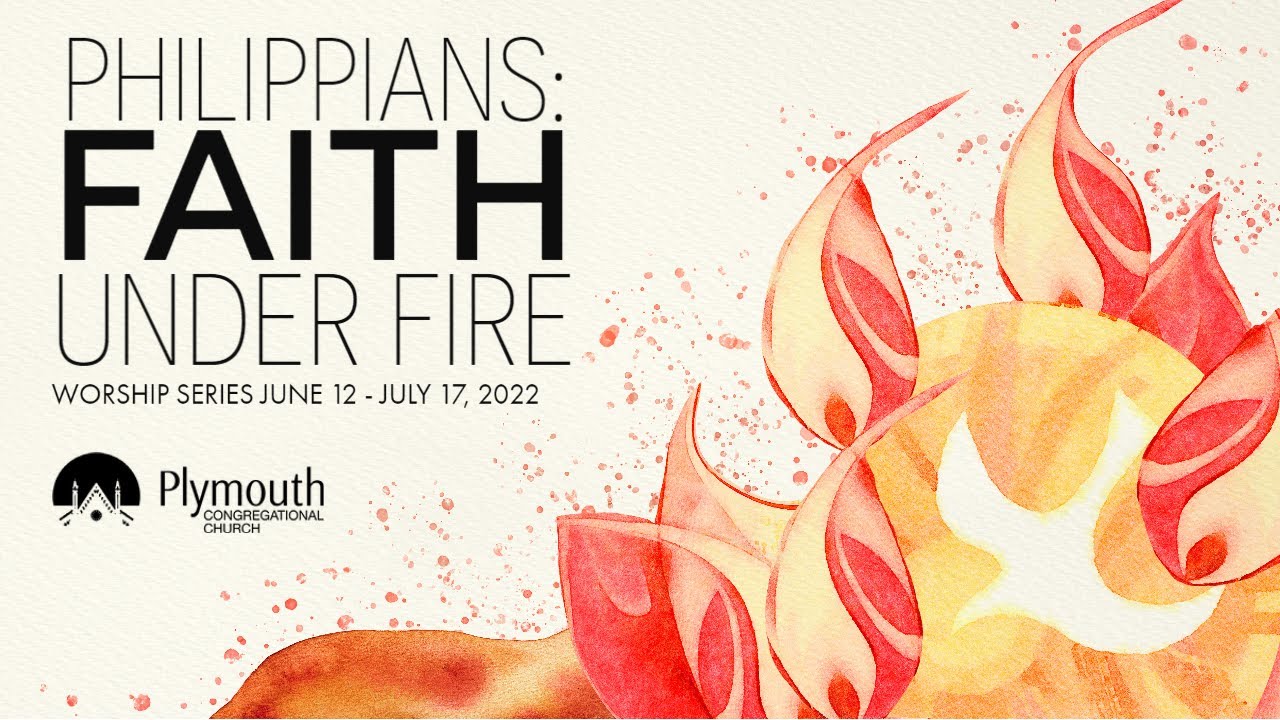 Philippians: Faith Under Fire (11:30 am service) 7.3.22