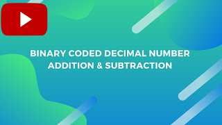 Lecture 7: BCD Addition & Subtraction in Digital Electronics.