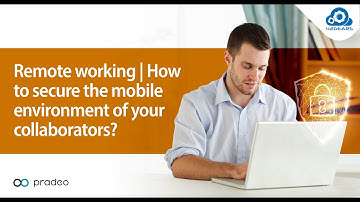 Webinar- Remote Working | How to Secure the Mobile Environment of Your Collaborators?