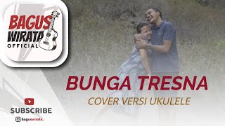 VERSI UKULELE ! BUNGA TRESNA - DEWI PRADEWI || COVER BY BAGUS WIRATA