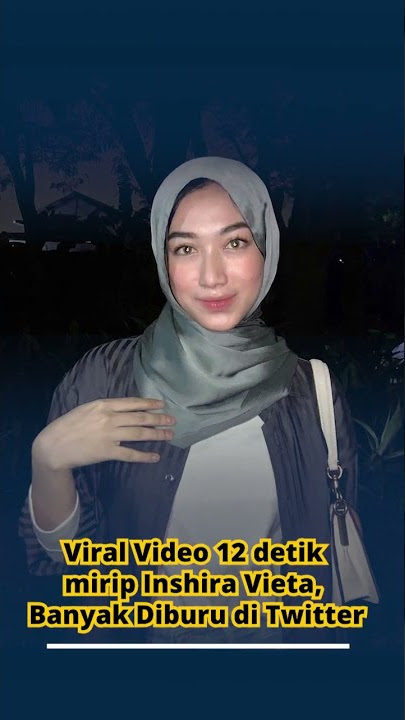 Viral Video 12 detik Mirip Inshira Vieta, Banyak Diburu Warganet